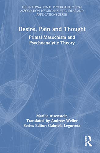 9781032054629: Desire, Pain and Thought: Primal Masochism and Psychoanalytic Theory