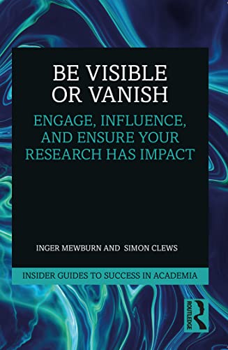 Stock image for Be Visible or Vanish : Engage, Influence, and Ensure Your Research Has Impact for sale by GreatBookPrices