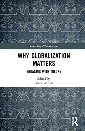 Stock image for Why Globalization Matters: Engaging with Theory (Rethinking Globalizations) for sale by Chiron Media