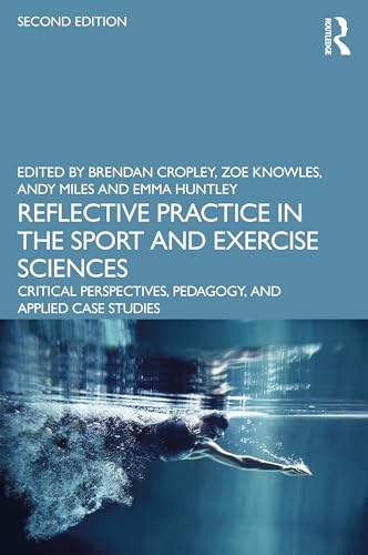 9781032056944: Reflective Practice in the Sport and Exercise Sciences: Critical Perspectives, Pedagogy, and Applied Case Studies