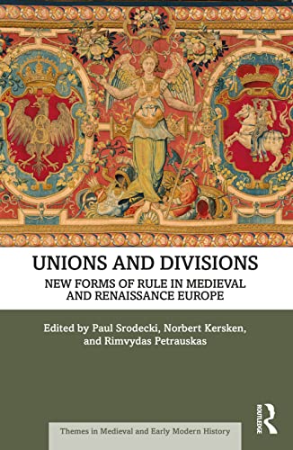 9781032057521: Unions and Divisions: New Forms of Rule in Medieval and Renaissance Europe (Themes in Medieval and Early Modern History)