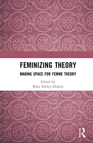 Beispielbild fr Feminizing Theory: Making Space for Femme Theory zum Verkauf von Blackwell's