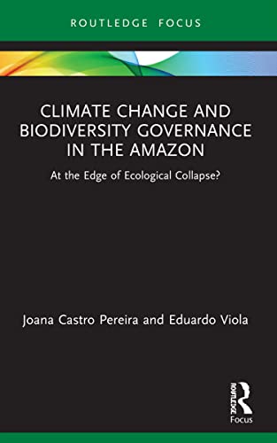 Beispielbild fr Climate Change and Biodiversity Governance in the Amazon: At the Edge of Ecological Collapse? (Routledge Advances in International Relations and Global Politics) zum Verkauf von Monster Bookshop