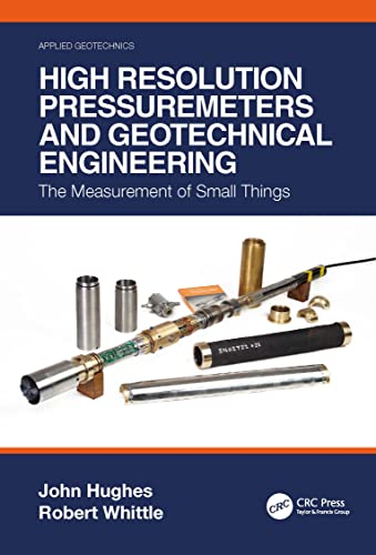 High Resolution Pressuremeters and Geotechnical Engineering the Measurement of Small Things (hb 2023)