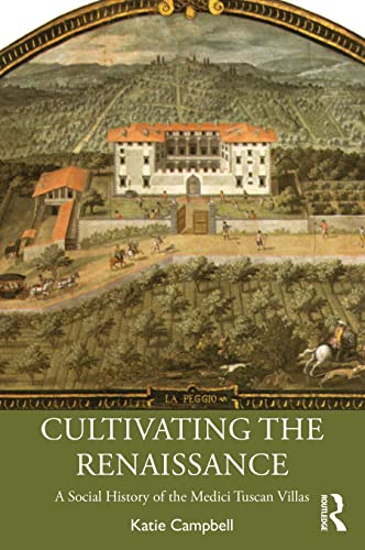 Beispielbild fr Cultivating the Renaissance: A Social History of the Medici Tuscan Villas zum Verkauf von Blackwell's