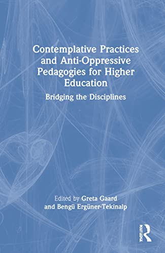 Stock image for Contemplative Practices and Anti-Oppressive Pedagogies for Higher Education: Bridging the Disciplines for sale by THE SAINT BOOKSTORE