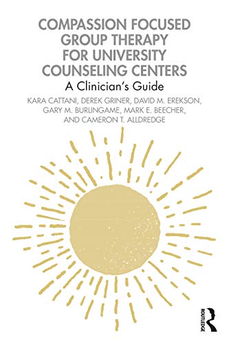 Imagen de archivo de Compassion Focused Group Therapy for University Counseling Centers: A Clinician?s Guide a la venta por GF Books, Inc.