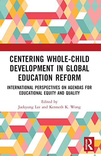 Beispielbild fr Centering Whole-Child Development in Global Education Reform: International Perspectives on Agendas for Educational Equity and Quality zum Verkauf von BooksRun
