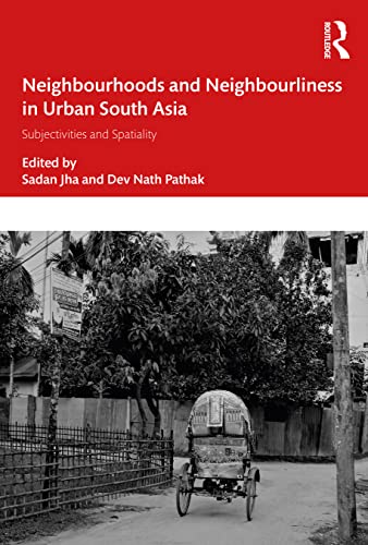9781032066097: Neighbourhoods and Neighbourliness in Urban South Asia: Subjectivities and Spatiality