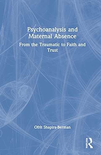 Beispielbild fr Psychoanalysis and Maternal Absence: From the Traumatic to Faith and Trust zum Verkauf von Blackwell's