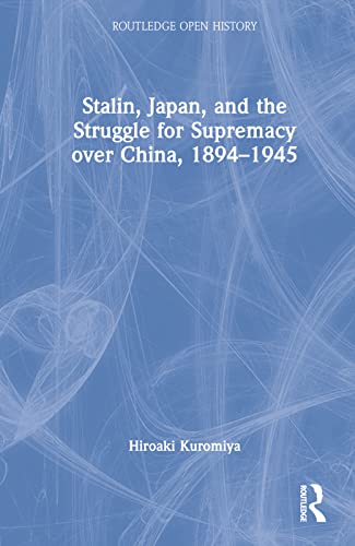 Imagen de archivo de Stalin, Japan, and the Struggle for Supremacy Over China, 1894-1945 a la venta por Blackwell's