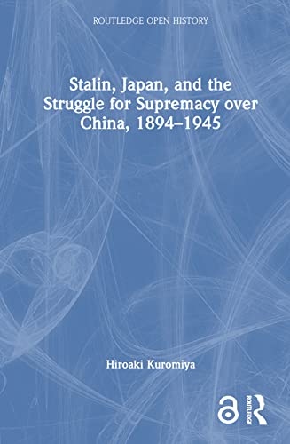Stock image for Stalin, Japan, and the Struggle for Supremacy Over China, 1894-1945 for sale by Blackwell's