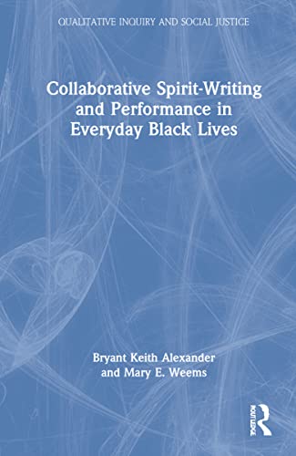 Stock image for Collaborative Spirit-Writing and Performance in Everyday Black Lives (Qualitative Inquiry and Social Justice) for sale by Lucky's Textbooks