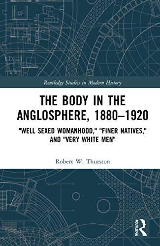 Beispielbild fr The Body in the Anglosphere, 1880-1920: "Well Sexed Womanhood," "Finer Natives," and "Very White Men" zum Verkauf von Blackwell's