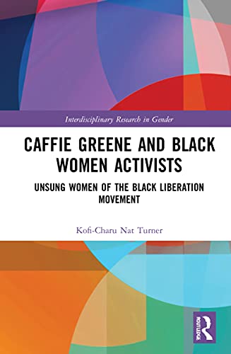 9781032069197: Caffie Greene and Black Women Activists: Unsung Women of the Black Liberation Movement (Interdisciplinary Research in Gender)