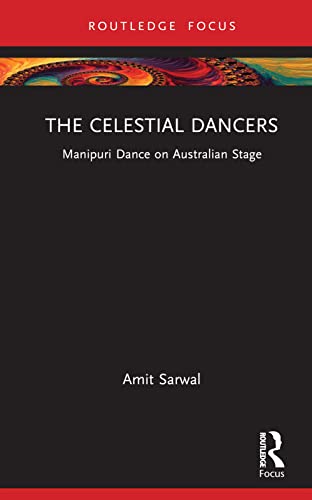 Stock image for The Celestial Dancers: Manipuri Dance on Australian Stage (Routledge Advances in Theatre & Performance Studies) for sale by Russell Books