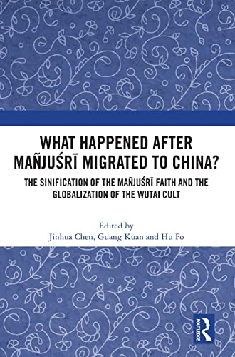 Stock image for What Happened after Majusri Migrated to China?: The Sinification of the Majusri Faith and the Globalization of the Wutai Cult for sale by Book Dispensary