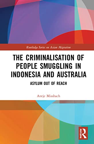 9781032074771: The Criminalisation of People Smuggling in Indonesia and Australia (Routledge Series on Asian Migration)