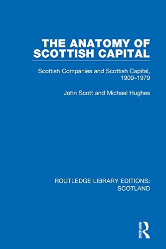 9781032075051: The Anatomy of Scottish Capital: Scottish Companies and Scottish Capital, 1900-1979 (Routledge Library Editions: Scotland)