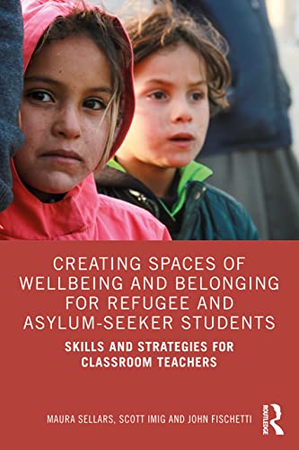 Imagen de archivo de Creating Spaces of Wellbeing and Belonging for Refugee and Asylum-Seeker Students a la venta por GF Books, Inc.