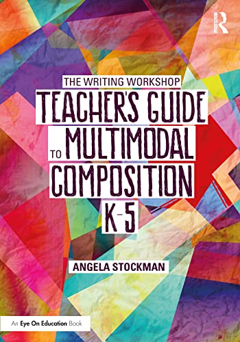 

The Writing Workshop Teacherâs Guide to Multimodal Composition (K-5) (The Routledge Eye on Education)
