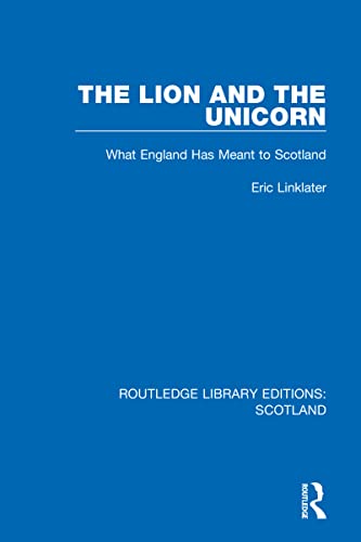 9781032079202: The Lion and the Unicorn: What England Has Meant to Scotland: 15 (Routledge Library Editions: Scotland)