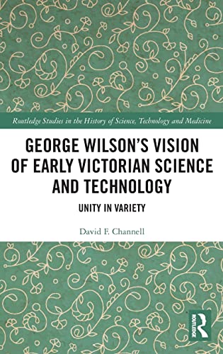 Beispielbild fr George Wilson's Vision of Early Victorian Science and Technology: Unity in Variety zum Verkauf von Blackwell's