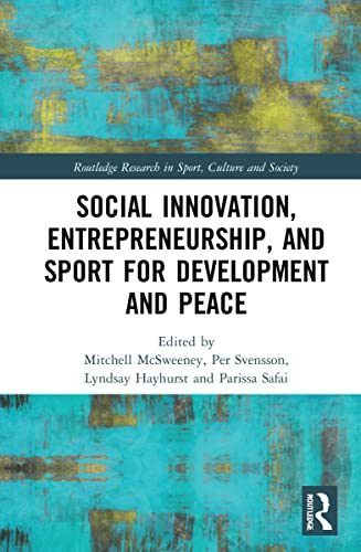 Imagen de archivo de Social Innovation, Entrepreneurship, and Sport for Development and Peace (Routledge Research in Sport, Culture and Society) a la venta por California Books