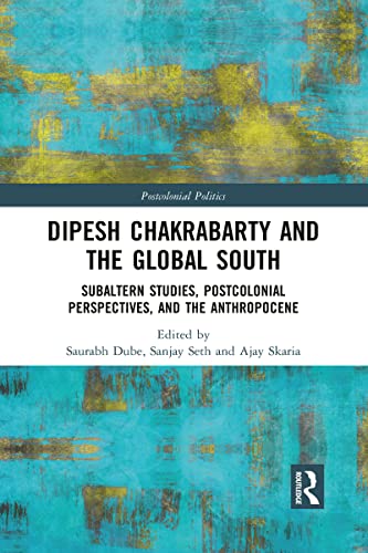 Stock image for Dipesh Chakrabarty and the Global South: Subaltern Studies, Postcolonial Perspectives, and the Anthropocene for sale by Blackwell's