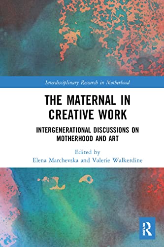 9781032082196: The Maternal in Creative Work: Intergenerational Discussions on Motherhood and Art (Interdisciplinary Research in Motherhood)