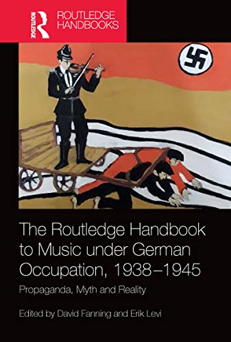 Beispielbild fr The Routledge Handbook to Music under German Occupation, 1938-1945: Propaganda, Myth and Reality zum Verkauf von Blackwell's