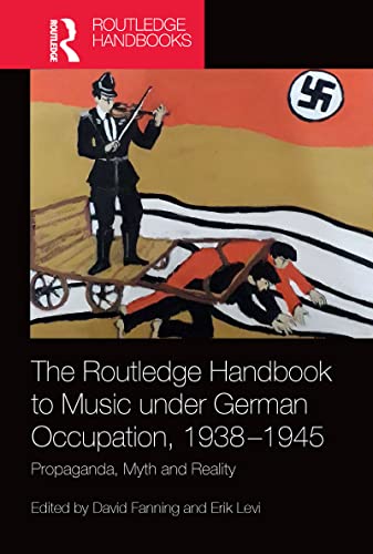 Stock image for The Routledge Handbook to Music under German Occupation, 1938-1945: Propaganda, Myth and Reality for sale by Blackwell's