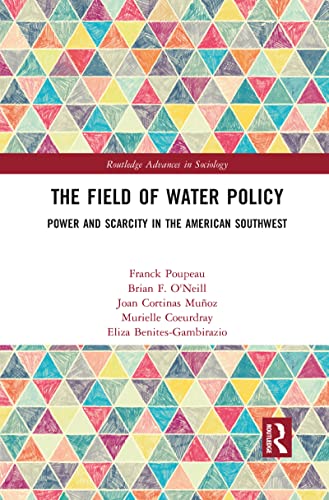 9781032082875: The Field of Water Policy: Power and Scarcity in the American Southwest (Routledge Advances in Sociology)