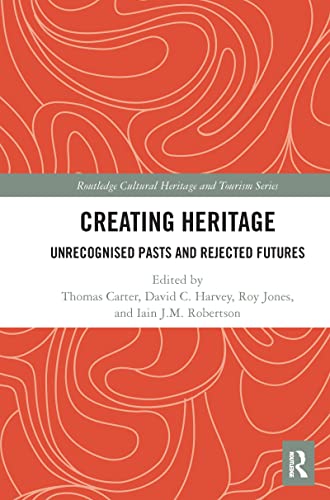 Stock image for Creating Heritage: Unrecognised Pasts and Rejected Futures for sale by Blackwell's