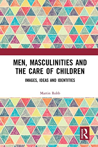 Beispielbild fr Men, Masculinities and the Care of Children: Images, Ideas and Identities zum Verkauf von Blackwell's