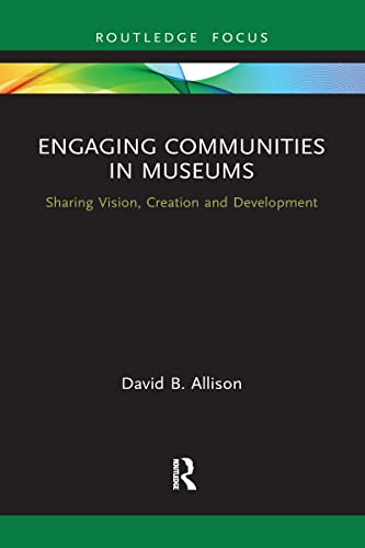 Stock image for Engaging Communities in Museums: Sharing Vision, Creation and Development for sale by Blackwell's