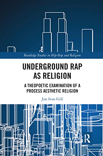9781032086811: Underground Rap as Religion: A Theopoetic Examination of a Process Aesthetic Religion (Routledge Studies in Hip Hop and Religion)