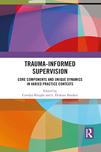 Imagen de archivo de Trauma-Informed Supervision: Core Components and Unique Dynamics in Varied Practice Contexts a la venta por Blackwell's