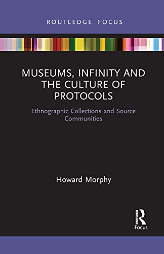 Beispielbild fr Museums, Infinity and the Culture of Protocols: Ethnographic Collections and Source Communities zum Verkauf von Blackwell's