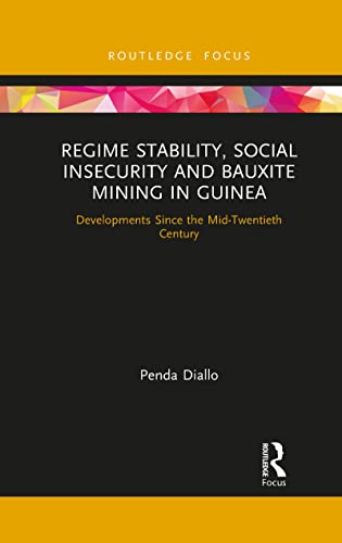 Stock image for Regime Stability, Social Insecurity and Bauxite Mining in Guinea: Developments Since the Mid-Twentieth Century for sale by Blackwell's