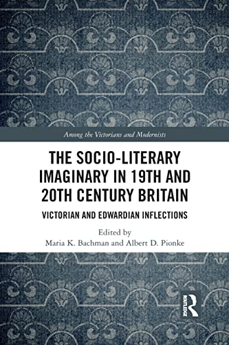 Beispielbild fr The Socio-Literary Imaginary in 19th and 20th Century Britain: Victorian and Edwardian Inflections zum Verkauf von Blackwell's