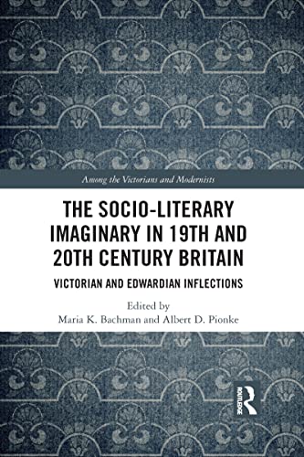 Stock image for The Socio-Literary Imaginary in 19th and 20th Century Britain: Victorian and Edwardian Inflections for sale by Blackwell's