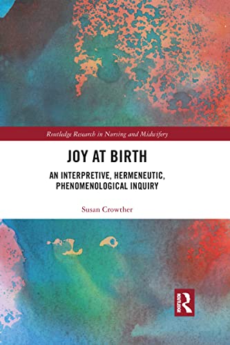 Beispielbild fr Joy at Birth: An Interpretive, Hermeneutic, Phenomenological Inquiry zum Verkauf von Blackwell's