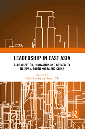 Beispielbild fr Leadership in East Asia: Globalization, Innovation and Creativity in Japan, South Korea and China zum Verkauf von Blackwell's