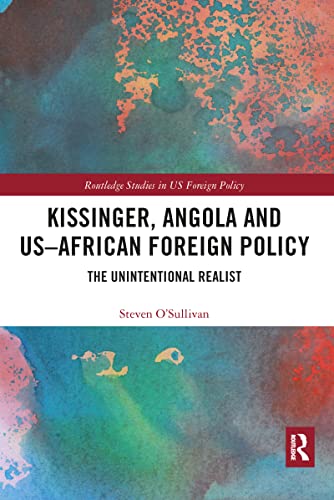 9781032091006: Kissinger, Angola and US-African Foreign Policy: The Unintentional Realist (Routledge Studies in US Foreign Policy)