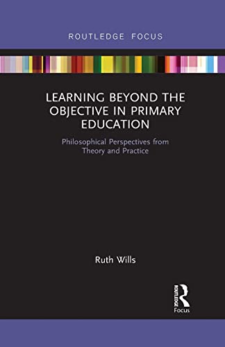 9781032091945: Learning Beyond the Objective in Primary Education: Philosophical Perspectives from Theory and Practice
