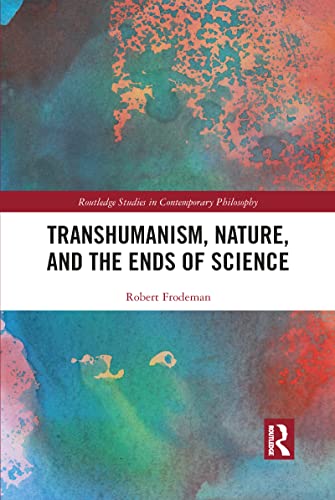 Beispielbild fr Transhumanism, Nature, and the Ends of Science zum Verkauf von Blackwell's