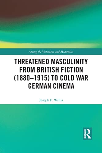 Stock image for Threatened Masculinity from British Fiction to Cold War German Cinema (Among the Victorians and Modernists) for sale by Lucky's Textbooks