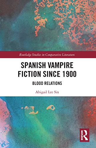 9781032093741: Spanish Vampire Fiction since 1900: Blood Relations (Routledge Studies in Comparative Literature)