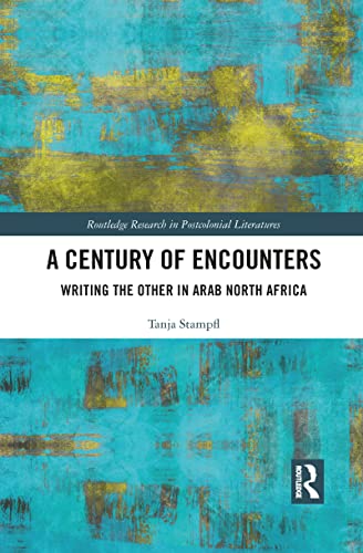 Beispielbild fr A Century of Encounters: Writing the Other in Arab North Africa zum Verkauf von Blackwell's